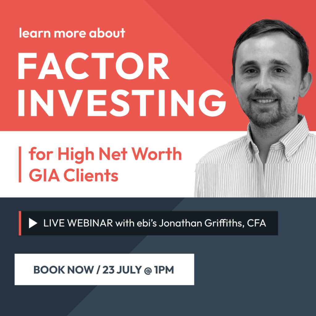 Webinar promo graphic: "Learn more about Factor Investing for High Net Worth GIA Clients" — live webinar with ebi's Jonathan Griffiths, CFA, book now for 23 July at 1pm.A unitised factor fund for HNW clients.